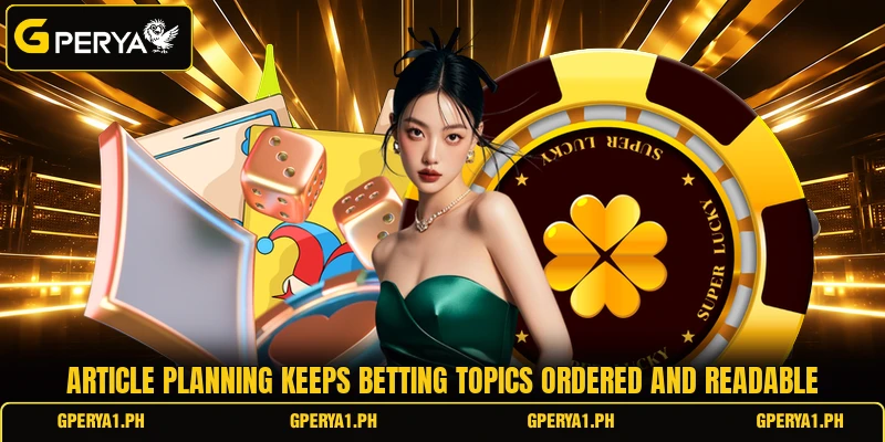 Article planning keeps betting topics ordered and readable
