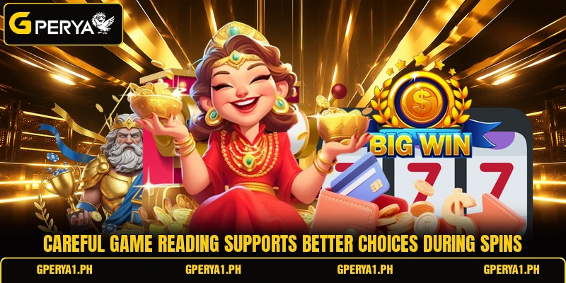 Careful game reading supports better choices during spins