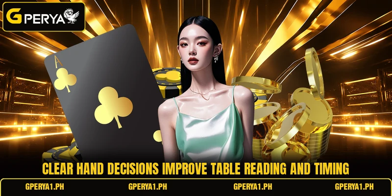 Clear hand decisions improve table reading and timing