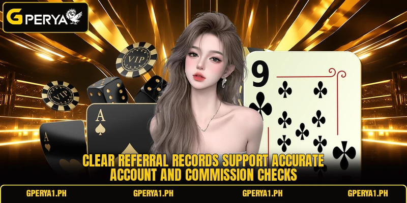 Clear referral records support accurate account and commission checks