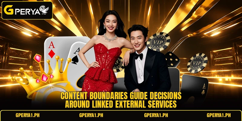 Content boundaries guide decisions around linked external services Content boundaries guide decisions around linked external services
