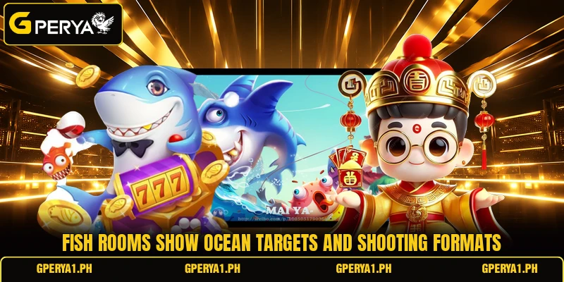 Fish rooms show ocean targets and shooting formats