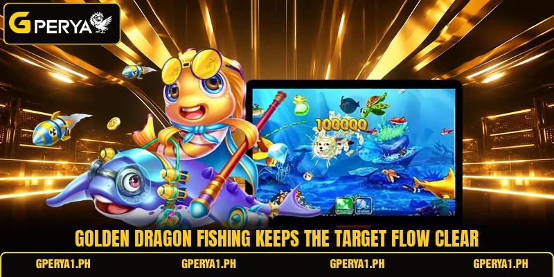 Golden Dragon Fishing keeps the target flow clear