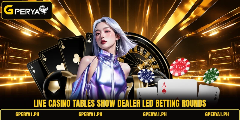 Live casino tables show dealer led betting rounds