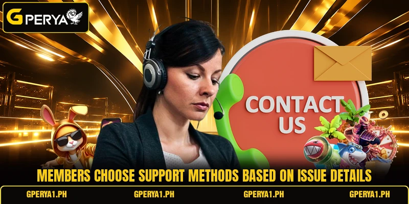 Members choose support methods based on issue details Members choose support methods based on issue details
