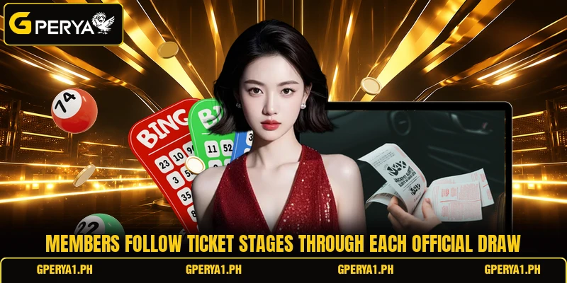 Members follow ticket stages through each official draw