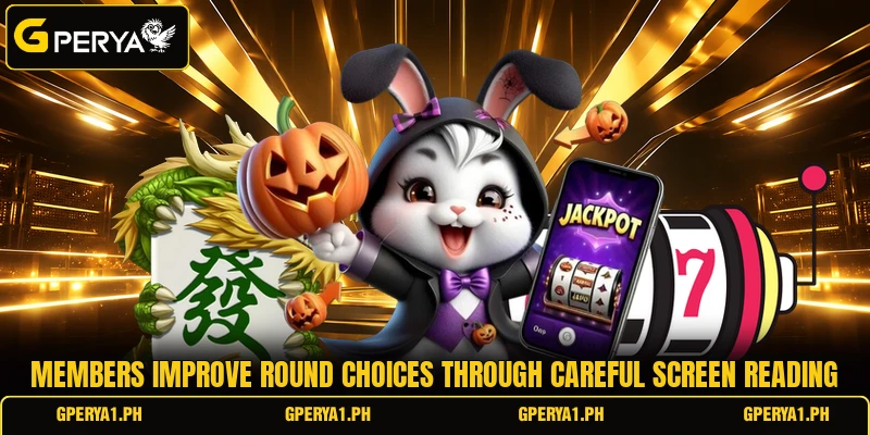 Members improve round choices through careful screen reading